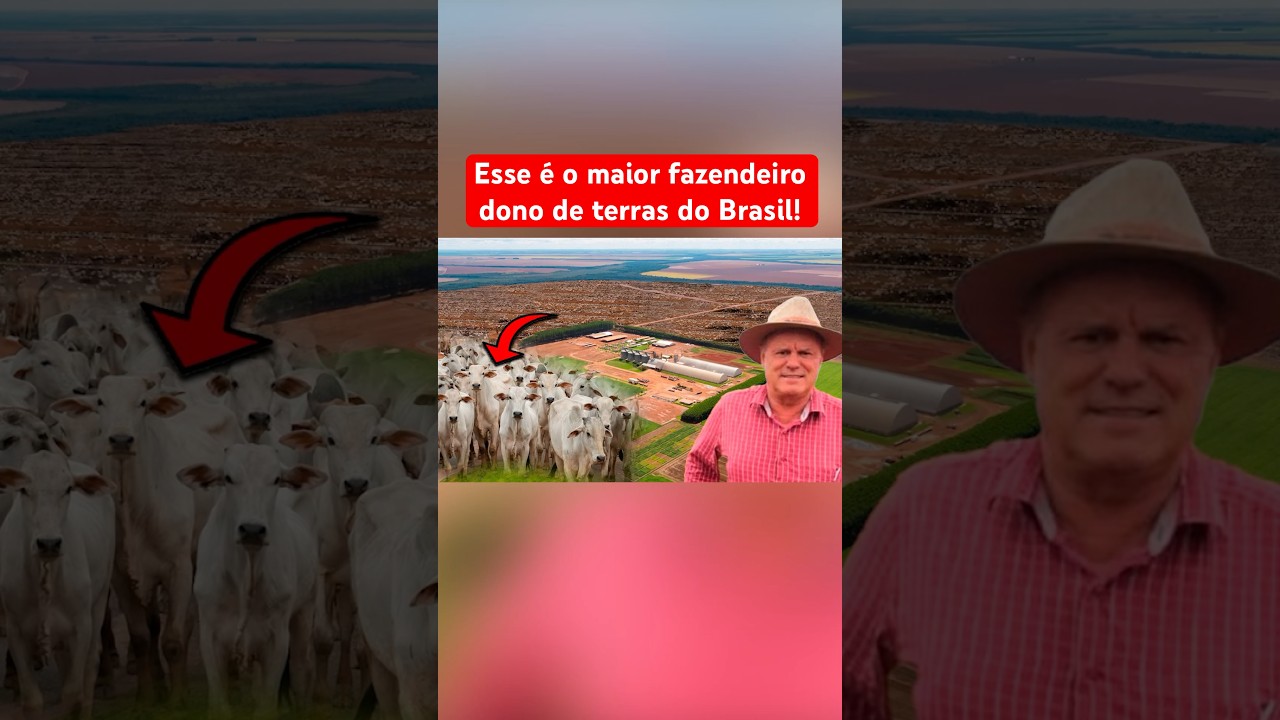 O MAIOR FAZENDEIRO DONO DE TERRAS DO BRASIL