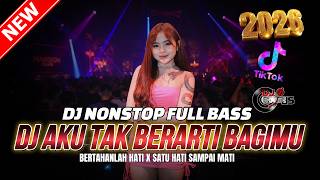 NONSTOP FULL BASS❗️DJ AKU TAK BERARTI BAGIMU VERSI TERBARU PALING DICARI | DJ REMIX GACOR 2026