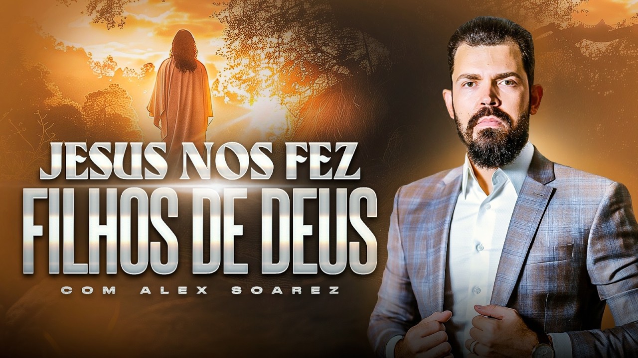 Em JESUS somos filhos de Deus | Alex Soarez
