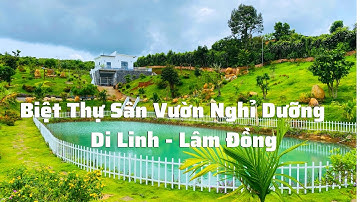 Choáng Ngợp Trước Biệt Thự Vườn Nghỉ Dưỡng 5600m Tại Di Linh Lâm Đồng - Nhà Đất Di Linh