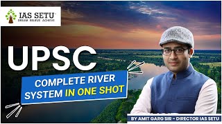 Complete River System in One Shot || By Amit Garg Sir || #upsc2023 #upsc #iassetu