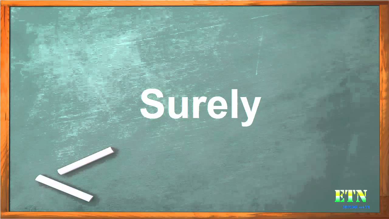 What Is The Correct Usage Of Sure And Surely? – JCDAT