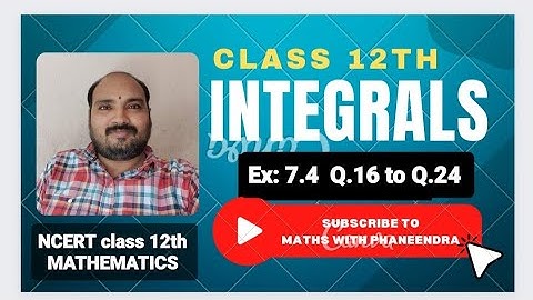 NCERT CBSE CLASS 12TH INTEGRALS EX: 7.4  Q.16 TO Q. 25 SOLUTIONS