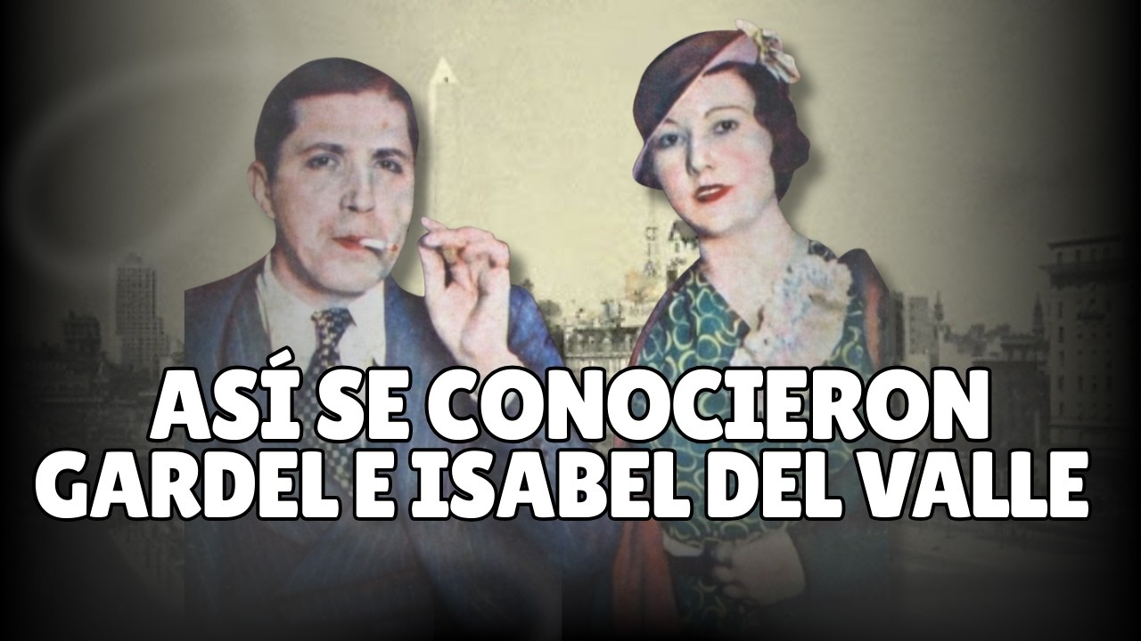Cómo conoció Carlos GARDEL a ISABEL DEL VALLE, su 