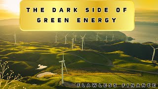 The Dark Secrets Behind Green Energy!!