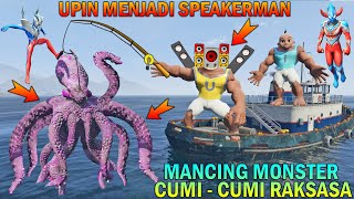 UPIN MENJADI SPEAKERMAN MANCING MONSTER CUMI CUMI RAKSASA, ULTRAMAN TAKUT - GTA 5 BOCIL SULTAN