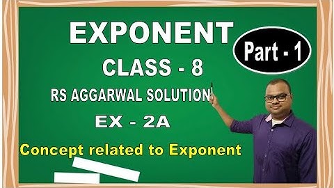EXPONENT CLASS - 8th EX - 2A (PART -1) RS AGGARWAL SOLUTION 