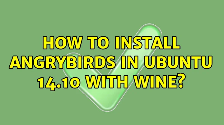 Ubuntu: How to install Angrybirds in Ubuntu 14.10 with Wine?