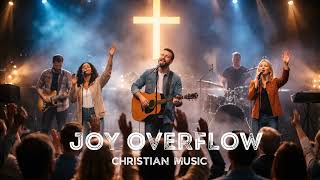 Joy Overflow | Best Christian Songs 2026 |