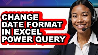 How to Change Date Format in Excel Power Query - Easy Guide