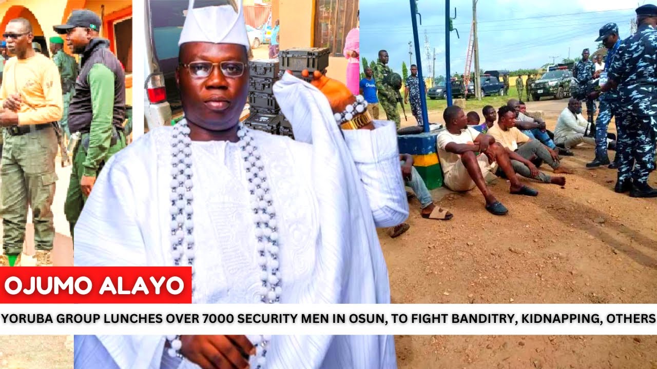 YORUBA GROUP LUNCHES OVER 7000 SECURITY MEN TEAM IN OSUN TO FIGHT BANDITRY KIDNAPPING OTHERS 