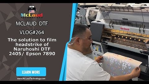 McLaud DTF Vlog#264: The solution to film headstrike of Naruhoshi DTF 2405/ Epson 7890