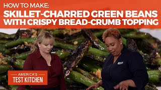 How to Make SkilletCharred Green Beans with Crispy BreadCrumb Topping