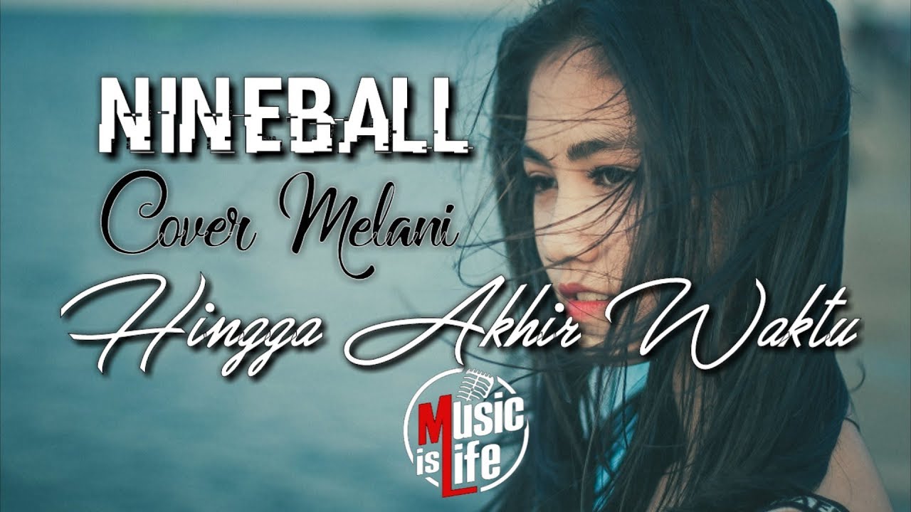 Nineball Hingga Akhir Waktu Cover Melani Lirik Youtube