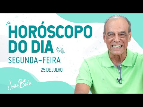 HORÓSCOPO DO DIA 25 DE JULHO - SEGUNDA | POR JOÃO BIDU