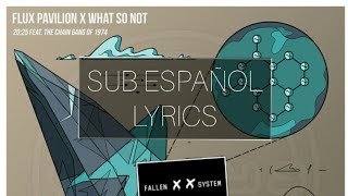 Flux Pavilion x What So Not - 20:25 (feat. The Chain Gang Of 1974) [Lyrics/Sub Español]