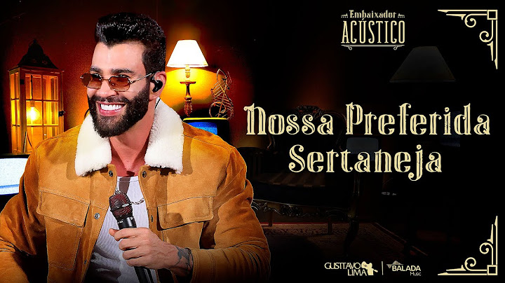 Gusttavo Lima - Nossa Preferida Sertaneja (Embaixador Acústico)