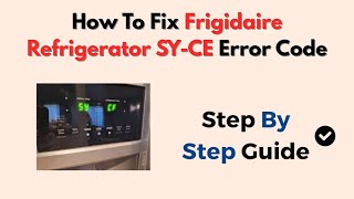 How To Fix Frigidaire Refrigerator SY-CE Error Code (Step-By-Step Guide)