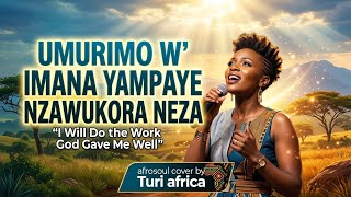 Turi africa: umurimo w' imana yampaye nzawukora neza afrosoul cover 