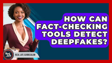 How Can Fact-checking Tools Detect Deepfakes? - Real Life Curriculum