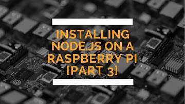Installing Node.js on a Raspberry Pi [Part 3]: Installation