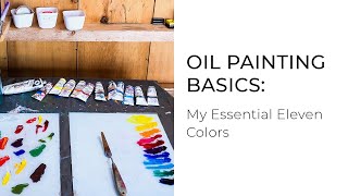 VIDEO 4. Oil Painting Basics: My 11 Essential Colors
