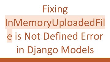 Fixing InMemoryUploadedFile is Not Defined Error in Django Models