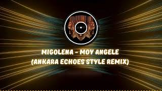 Migolena - Moy Angele (Ankara Echoes Style Remix)