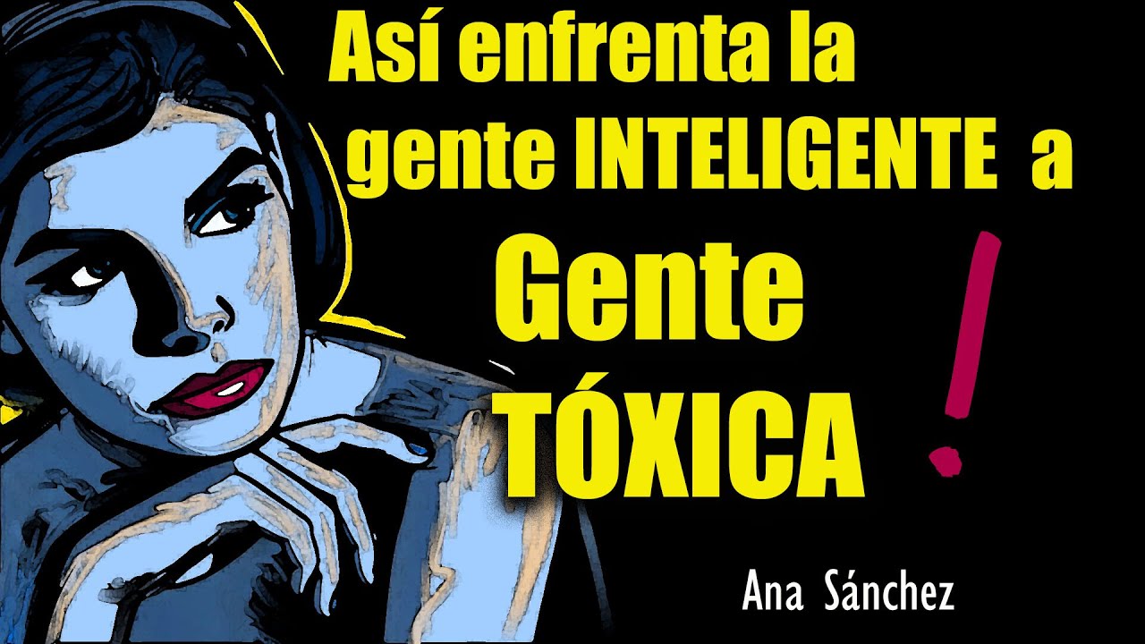 Así enfrenta la GENTE INTELIGENTE  a GENTE TÓXICA Y NARCISISTA