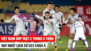 TỰ HÀO VIỆT NAM GÓP MẶT 2 TRONG TOP 5 TRẬN HAY NHẤT LỊCH SỬ U23 CHÂU Á | Khán Đài Online