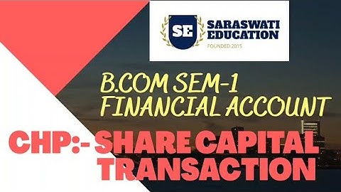 B.COM SEM-1 || FINANCIAL ACCOUNT || SHARE CAPITAL TRANSACTION || BASICS ||
