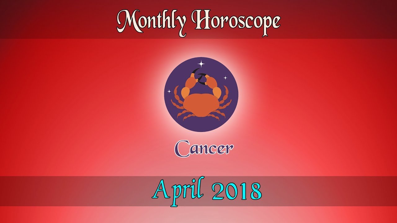 Cancer Horoscope April Monthly Horoscopes 2018 YouTube