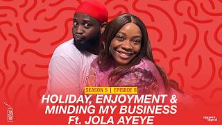Holiday, Enjoyment & Minding My Business Ft Jola Ayeye