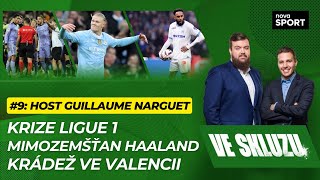 VE SKLUZU #9 | Krize Ligue 1. Mimozemšťan Haaland. Krádež ve Valencii! ft. Guillaume Narguet