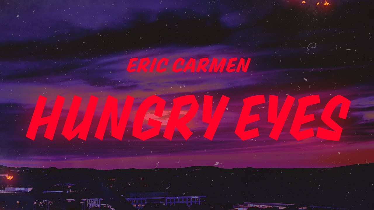 Eric Carmen – Hungry Eyes (Lyrics)