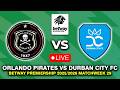 🔴 ORLANDO PIRATES VS DURBAN CITY FC BETWAY PREMIERSHIP 2025/2026 PREVIEW, LIVE MATCH TODAY