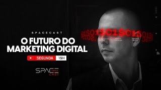 O FUTURO DO MARKETING DIGITAL | SPACECAST - EP 01