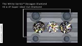 A comparison video of the White Series™ Decagon Diamond VS a JP Super Ideal Cut Diamond