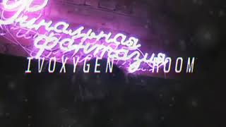 IVOXYGEN - ROOM (slowed + reverb)