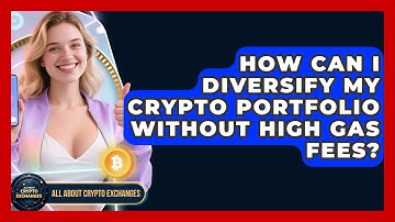 How Can I Diversify My Crypto Portfolio Without High Gas Fees? - All About Crypto Exchanges