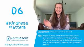 #StayActiveWithAccess Challenge 6 - #KindnessMatters - Mental Health Awareness Week special