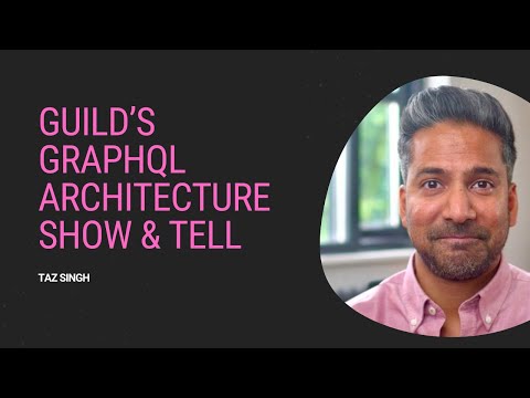 Taz Singh - Guild’s GraphQL Architecture Show & Tell