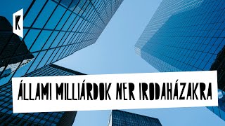 Állami milliárdok NER irodaházakra