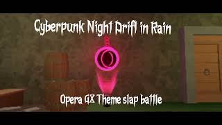Opera GX Theme slap battle (Cyberpunk Night Drift in Rain)