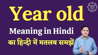 Year old meaning in Hindi | Year old ka matlab kya hota hai | English to hindi