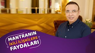 Mantranın İkili İlişkilere Etkileri Nelerdir? Kişisel Gelişim Uzmanı Turhan Güldaş