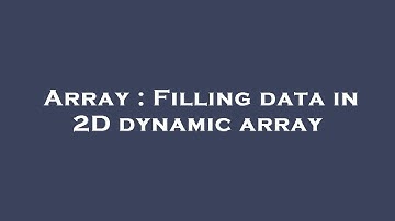 Array : Filling data in 2D dynamic array