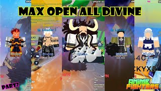 Max Open All DIVINE!! [Part2] Anime Fighters Simulator