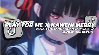 Dj Play For Me X Kaweni Merry - Viral Tiktok Dirga Yete Yang Kalian Cari Cari - Slowed And Reverb