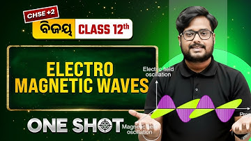 Electromagnetic Waves in One Shot🔥Class 12 Physics CHSE Odisha | +2 2nd Year Physics | Gyan Sir